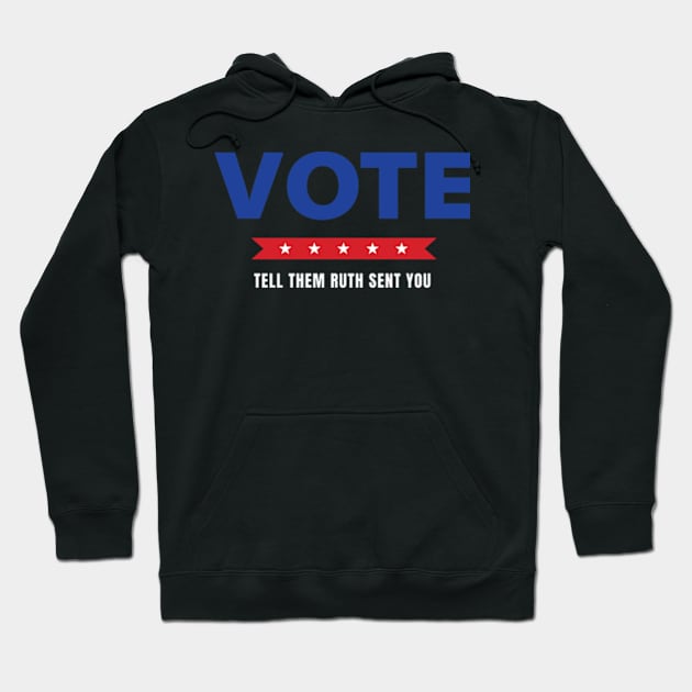 Vote Tell Them Ruth Sent You - Election Vote 2024 Hoodie by Davidsmith